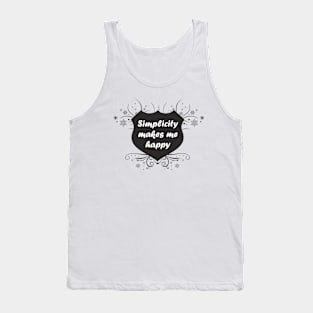 Simplicity makes me happy Tank Top